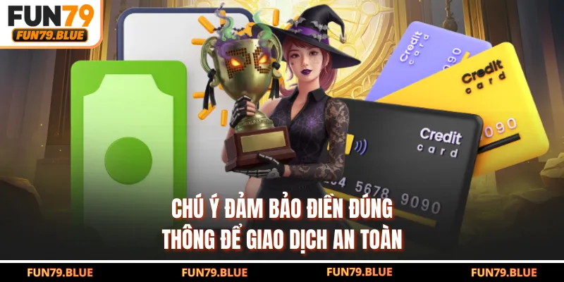 Chú ý đảm bảo điền đúng thông để giao dịch an toàn