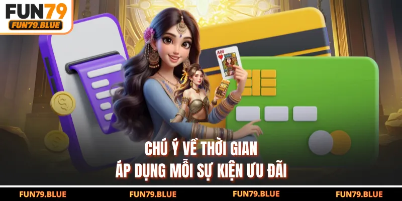 Chú ý về thời gian áp dụng mỗi sự kiện ưu đãi