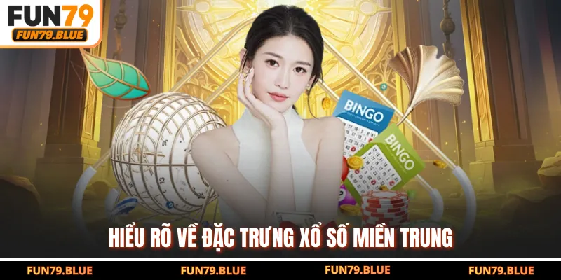 Hiểu rõ về đặc trưng xổ số miền Trung