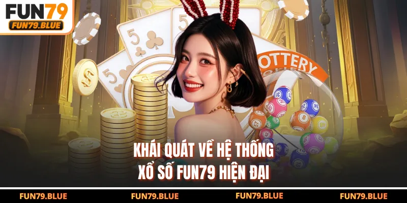 Khái quát về hệ thống xổ số FUN79 hiện đại