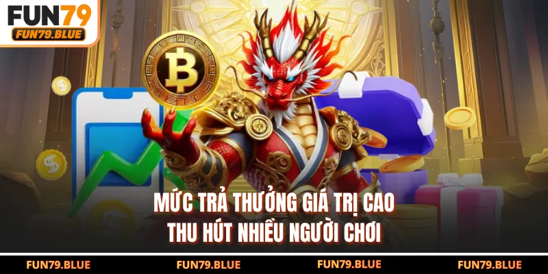Mức trả thưởng giá trị cao thu hút nhiều người chơi