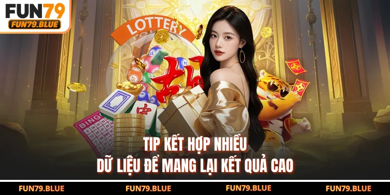 Tip kết hợp nhiều dữ liệu để mang lại kết quả cao