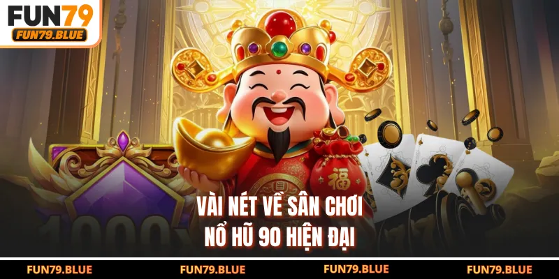 Vài nét về sân chơi nổ hũ 90 hiện đại